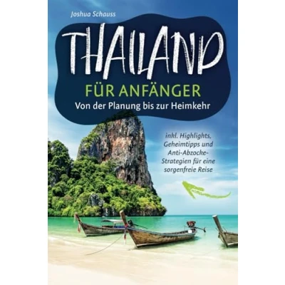 Abbildung von Thailand für Anfänger Von der Planung bis zur Heimkehr inkl. Highlights, Geheimtipps und Anti Abzocke Strategien eine sorgenfreie Reise