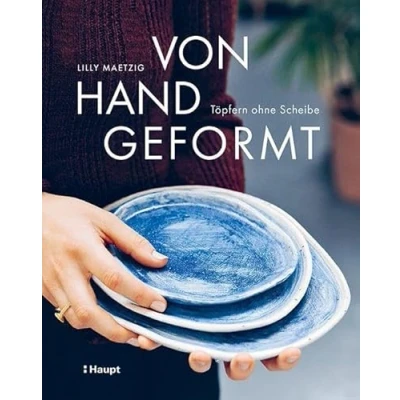 Abbildung von Von Hand geformt: Töpfern ohne Scheibe Techniken und Projekte