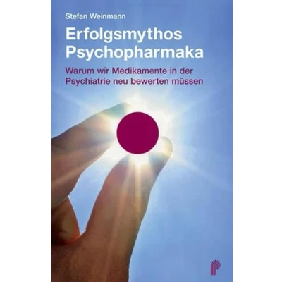 Abbildung von Erfolgsmythos Psychopharmaka. Warum wir Medikamente in der Psychiatrie neu bewerten müssen