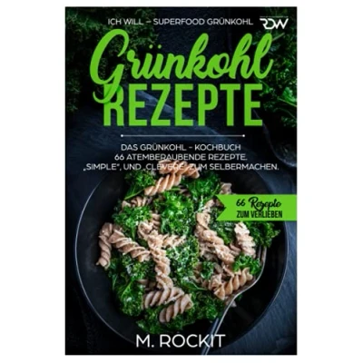 Abbildung von Grünkohl Rezepte, Das Kochbuch 66 atemberaubende Simple“, und „Clevere“ zum Selbermachen: ICH WILL Superfood (66 Rezepte Verlieben, Band 39)
