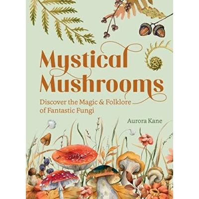 Abbildung von Mystical Mushrooms: Discover the Magic &amp; Folklore of Fantastic Fungi