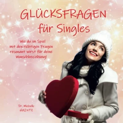 Abbildung von GLÜCKSFRAGEN für Singles: Wie du im Spiel mit den richtigen Fragen resonant wirst deine Wunschbeziehung! (Michelles Ratgeber Selbstliebe, Wunscherfüllung, Erfolg und mehr)