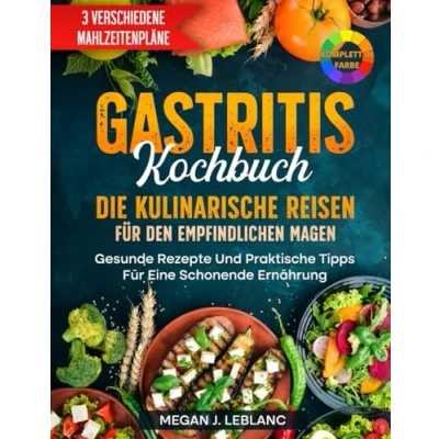 Abbildung von GASTRITIS KOCHBUCH: Die kulinarische Reise Für den empfindlichen Magen: Gesunde Rezepte Und Praktische Tipps Eine Schonende Ernährung