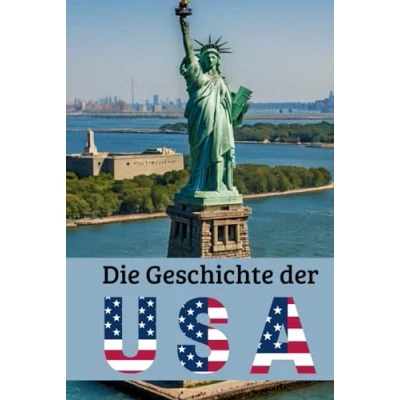 Abbildung von die Geschichte der USA: Eine Reise durch Epochen: Wirtschaft, Kultur und Politik von den Ureinwohner über Kolonien, 1. 2. Weltkrieg, kalter ... (Geschichte Epochen)