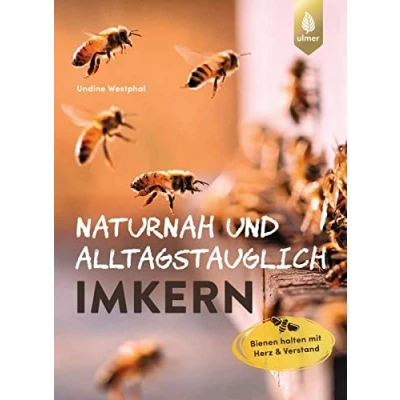 Abbildung von Naturnah und alltagstauglich imkern: Bienen halten Mit Herz Verstand. Tipps Tricks, die das Imkerleben entschleunigen