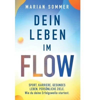 Abbildung von Dein Leben im Flow: SPORT, KARRIERE, GESUNDES LEBEN, PERSÖNLICHE ZIELE. Wie du deine Erfolgswelle startest.