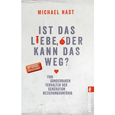 Abbildung von Ist das Liebe, oder kann weg?: Vom sonderbaren Verhalten der Generation Beziehungsunfähig: ... von Beziehungsunfähig