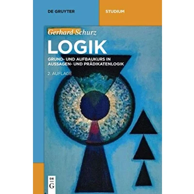 Abbildung von Logik: Grund und Aufbaukurs in Aussagen Prädikatenlogik (De Gruyter Studium)