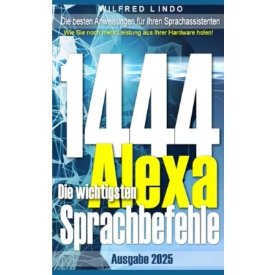 Abbildung von Die 1444 wichtigsten Alexa Sprachbefehle: besten Anweisungen für Ihren Sprachassistenten