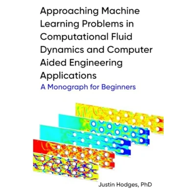 Abbildung von Approaching machine learning problems in computational fluid dynamics and computer aided engineering applications: A Monograph for Beginners