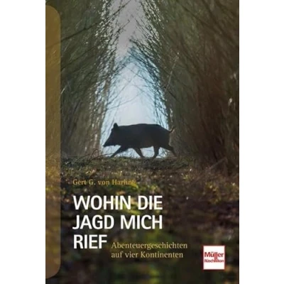Abbildung von Wohin die Jagd mich rief: Abenteuergeschichten auf vier Kontinenten