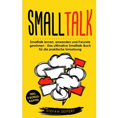 Abbildung von Smalltalk: Smalltalk lernen, anwenden und Freunde gewinnen Das ultimative Buch für die praktische Umsetzung