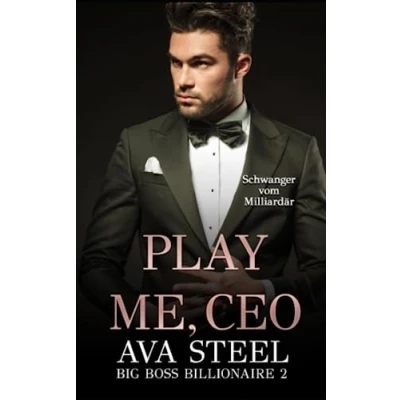 Abbildung von Play me, CEO!: Schwanger vom Milliardär (Big Boss Billionaire, Band 2)