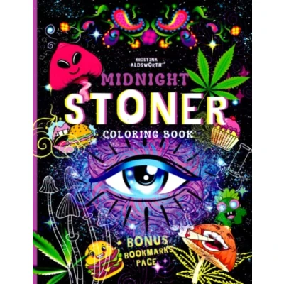 Abbildung von MIDNIGHT STONER Coloring Book + BONUS Bookmarks Page!!: Stoner&#039;s Perfect Gift! Funny Trippy For Adults, Mindful Zendoodle Coloring.