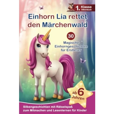 Abbildung von Einhorn Lia rettet den Märchenwald: 30 magische Einhorngeschichten für Erstleser Silbengeschichten mit Rätselspaß zum Mitmachen und Lesenlernen 1. Klasse Silbenbuch Kinder ab 6 Jahren