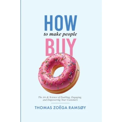 Abbildung von How to Make People Buy: The Art &amp; Science of Enabling, Engaging, and Empowering Your Customers