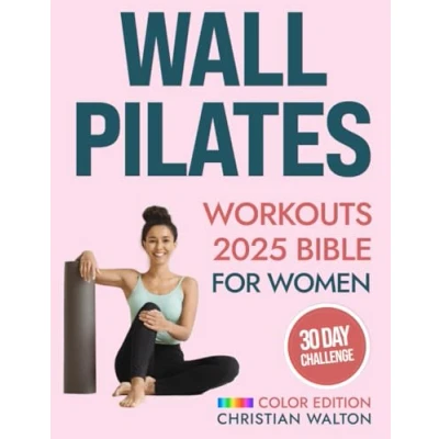 Abbildung von Wall Pilates Workouts Bible for Women: The Complete 30 Day Body Sculpting Challenge to Tone Your Glutes, Abs &amp; Back with Illustrated Full ... Strength and Balance (Fit, Band 1)