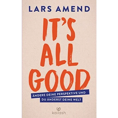 Abbildung von It’s All Good: Ändere deine Perspektive und du änderst Welt