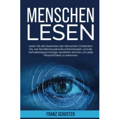 Abbildung von Menschen Lesen: Lesen Sie die Gedanken der Menschen! Entdecken Sie, wie Mikroausdrücke entschlüsseln und Verhaltenspsychologie verstehen können, um jede Persönlichkeit zu erkennen