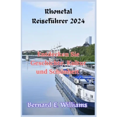 Abbildung von Rhonetal Reiseführer 2024: Entdecken Sie Geschichte, Kultur und Schönheit