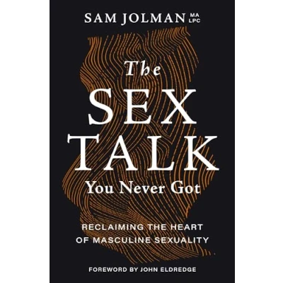 Abbildung von the Sex Talk You Never Got: Reclaiming Heart of Masculine Sexuality