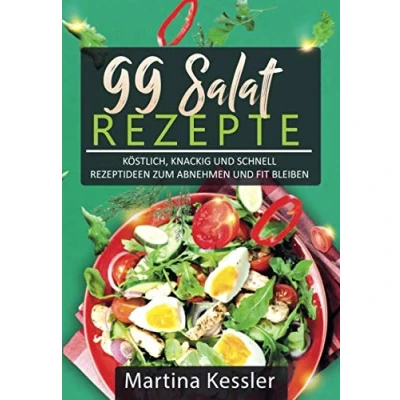 Abbildung von Salate: 99 Salat Rezepte köstlich, knackig und schnell Rezeptideen zum abnehmen fit bleiben