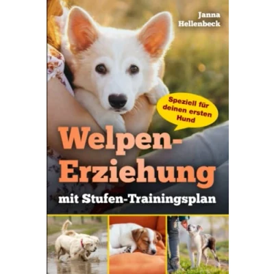 Abbildung von Welpen Erziehung mit Stufen Trainingsplan: Speziell für deinen ersten Hund(Grunderziehung,Hunde Knigge,Übungsplan,Klickertraining,Hundesprache verstehen,SOS Tipps)