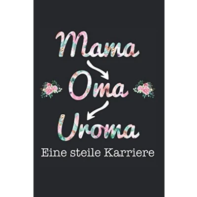 Abbildung von Mama Oma Uroma Eine Steile Karriere: Notizbuch LINIERT Ein für die Dieses eignet sich als Geschenk werdende Hervorragend Notizen im Alltag