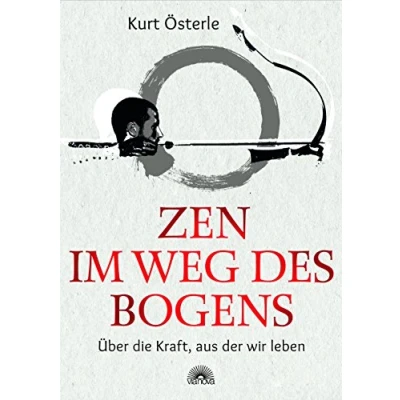 Abbildung von Zen im Weg des Bogens: Über die Kraft, aus der wir leben