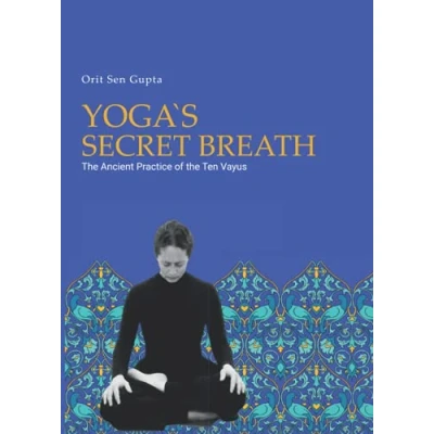 Abbildung von Yoga&#039;s Secret Breath: the ancient practice of ten Vayus (Yoga with Orit Sen Gupta, Band 3)