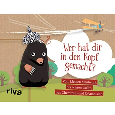 Abbildung von Wer hat dir in den Kopf gemacht?: Vom kleinen Maulwurf, der wissen wollte, was Chemtrails und QAnon sind