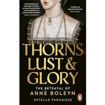 Abbildung von Thorns, Lust and Glory: The betrayal of Anne Boleyn