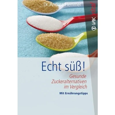 Abbildung von Echt süß!: Gesunde Zuckeralternativen im Vergleich Mit Ernährungstipps (vak vital)