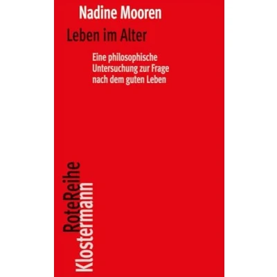 Abbildung von Leben im Alter: Eine philosophische Untersuchung zur Frage nach dem guten (Klostermann RoteReihe)