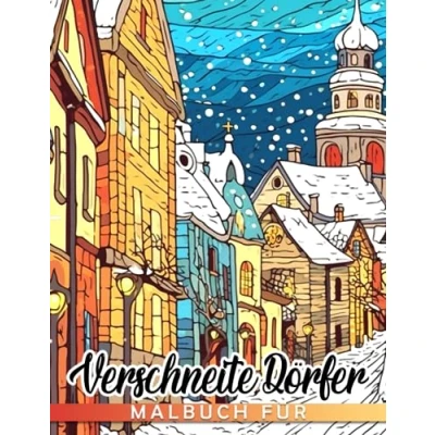 Abbildung von Malbuch für verschneite Dörfer: Ein Ausmalbuch mit gemütlichen schönen und friedlichen Illustrationen zur Entspannung Stressbewältigung