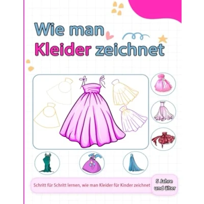 Abbildung von Wie man Kleider zeichnet: Lerne niedliche und Outfits zu zeichnen mit einfachen leicht verständlichen Schritt für Anleitungen