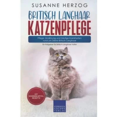 Abbildung von Britisch Langhaar Katzenpflege Pflege, Ernährung und häufige Krankheiten rund um Deine Langhaar: Ein Ratgeber für Halter