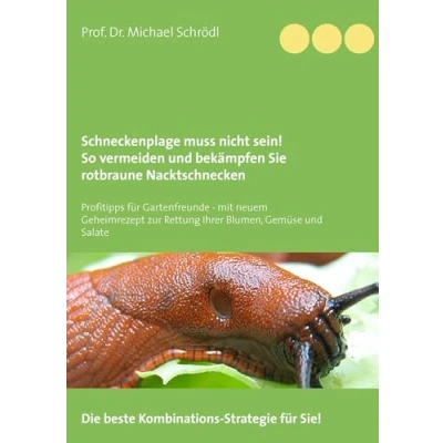Abbildung von Schneckenplage muss nicht sein! So vermeiden und bekämpfen Sie rotbraune Nacktschnecken: Profitipps für Gartenfreunde mit neuem Geheimrezept zur Rettung Ihrer Blumen, Gemüse Salate
