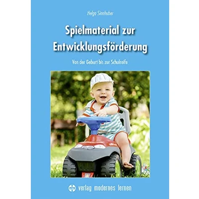 Abbildung von Spielmaterial zur Entwicklungsförderung: Von der Geburt bis Schulreife