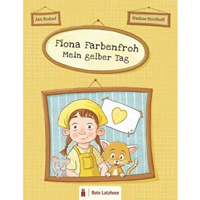 Abbildung von Fiona Farbenfroh Mein gelber Tag: Die Farbe Gelb entdecken: ein gelbes Bilderbuch für Kinder ab 2 Jahren Kinderbuch über Farben Deutsche Ausgabe ... entdecken farbenfroher Tag)