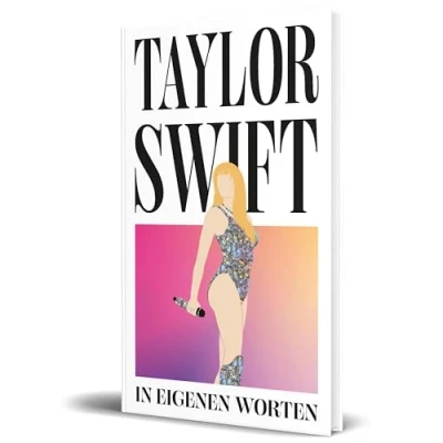 Abbildung von Taylor Swift. In eigenen Worten: Über 300 Zitate und Statements des Superstars von ihren Anfängen bis heute