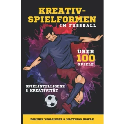 Abbildung von Kreativspielformen im Fußball: Spielintelligenz und Kreativität innovativ trainieren
