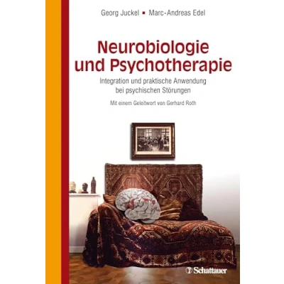 Abbildung von Neurobiologie und Psychotherapie: Integration praktische Anwendung bei psychischen Störungen Mit einem Geleitwort von Gerhard Roth