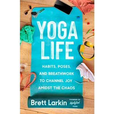 Abbildung von Yoga Life: Habits, Poses, and Breathwork to Channel Joy Amidst the Chaos