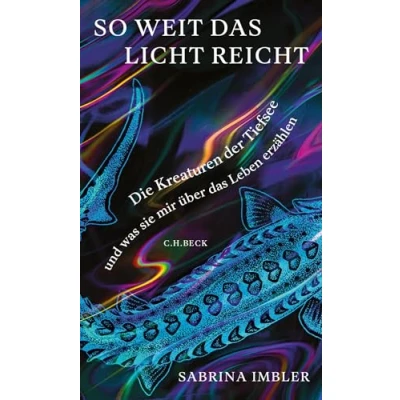 Abbildung von So weit das Licht reicht: Die Kreaturen der Tiefsee und was sie mir über Leben erzählen