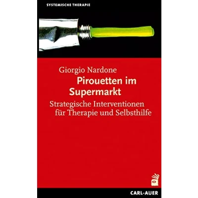 Abbildung von Pirouetten im Supermarkt: Strategische Interventionen für Therapie und Selbsthilfe (Systemische Therapie)