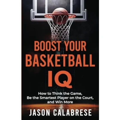 Abbildung von Boost Your Basketball IQ: How to Think the Game, Be Smartest Player on Court, and Win More