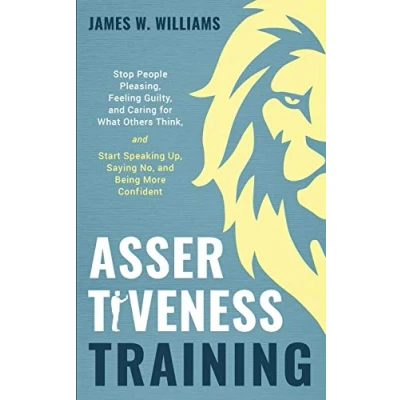 Abbildung von Assertiveness Training: Stop People Pleasing, Feeling Guilty, and Caring for What Others Think, Start Speaking Up, Saying No, Being More Confident (Practical Emotional Intelligence, Band 5)