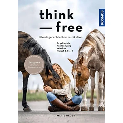 Abbildung von Think free Pferdegerechte Kommunikation: So gelingt die Verständigung zwischen Mensch &amp; Pferd Übungen für eine klare Körpersprache