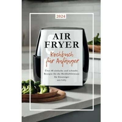 Abbildung von Airfryer Kochbuch: Rezepte für die Heißluftfritteuse Leckere und gesunde Gerichte, mit Tipps &amp;Tricks eine ölarme Zubereitung von Snacks, Hauptgerichten Desserts